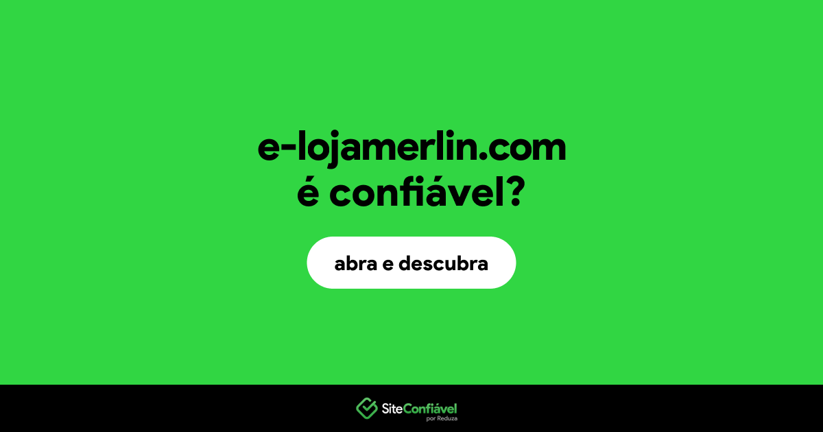 O site e-lojamerlin.com é confiável?