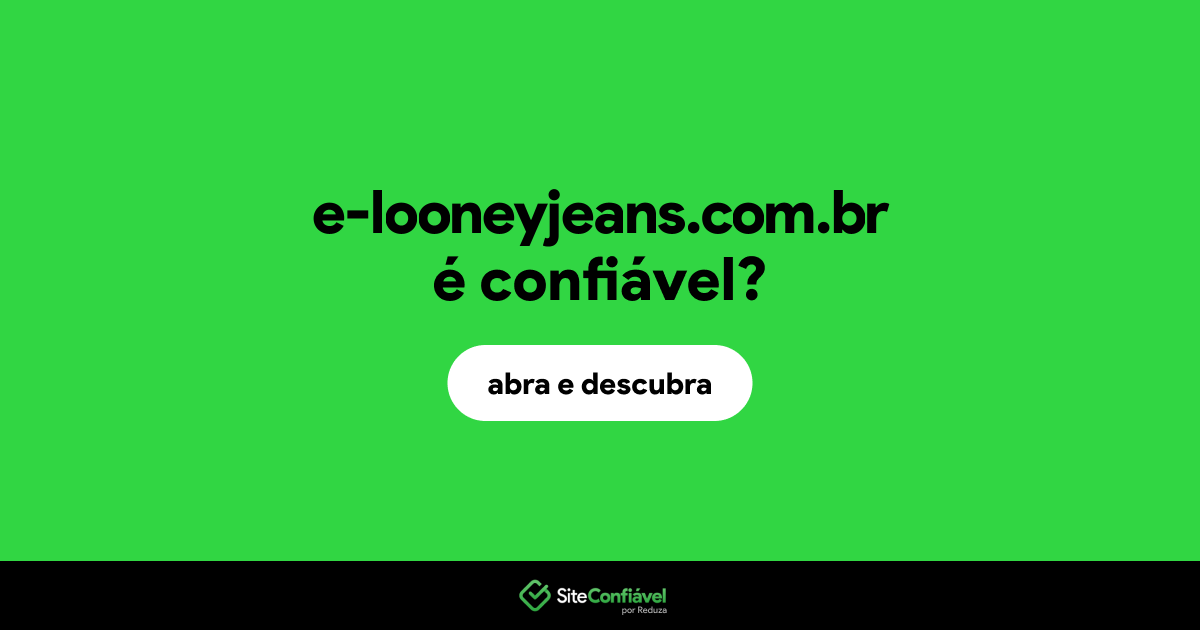 O site e-looneyjeans.com.br é confiável?