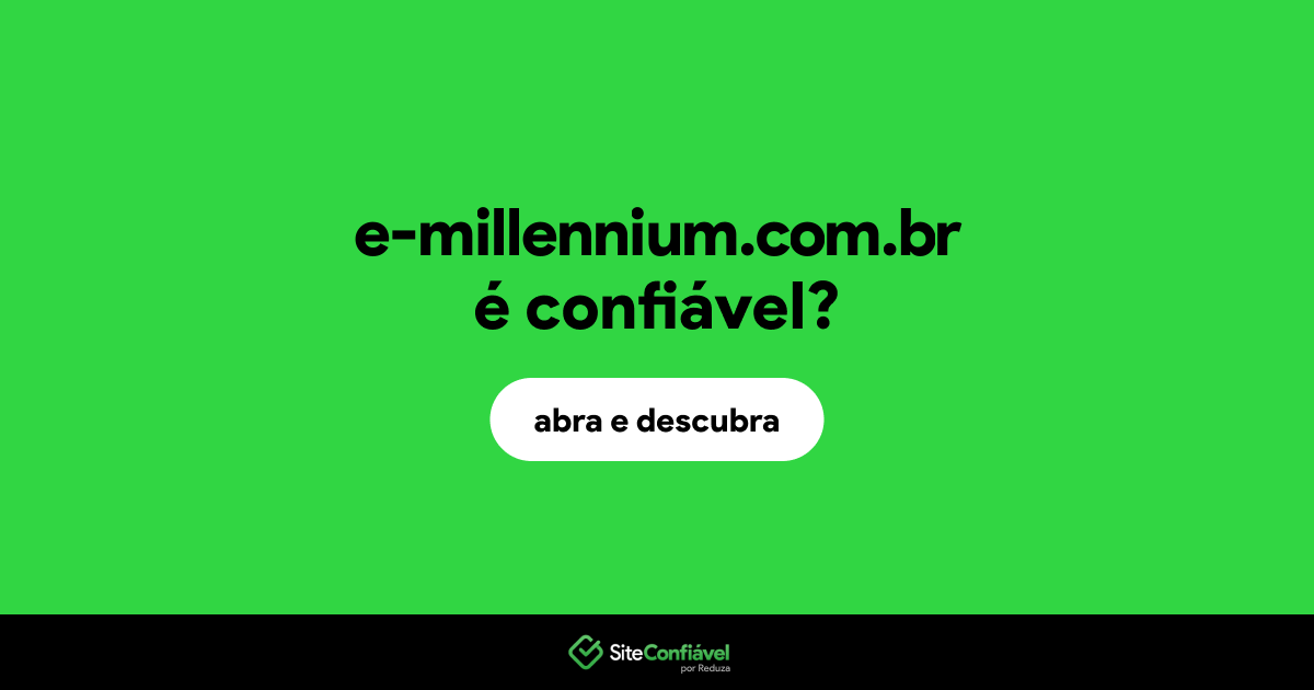 O site e-millennium.com.br é confiável?