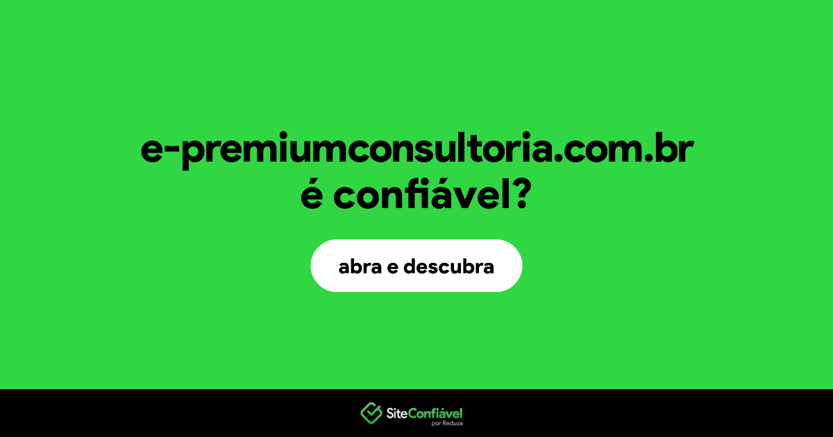 O site e-premiumconsultoria.com.br é confiável?