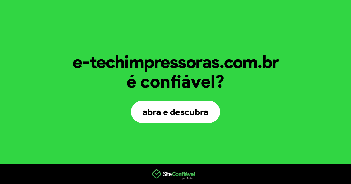 O site e-techimpressoras.com.br é confiável?