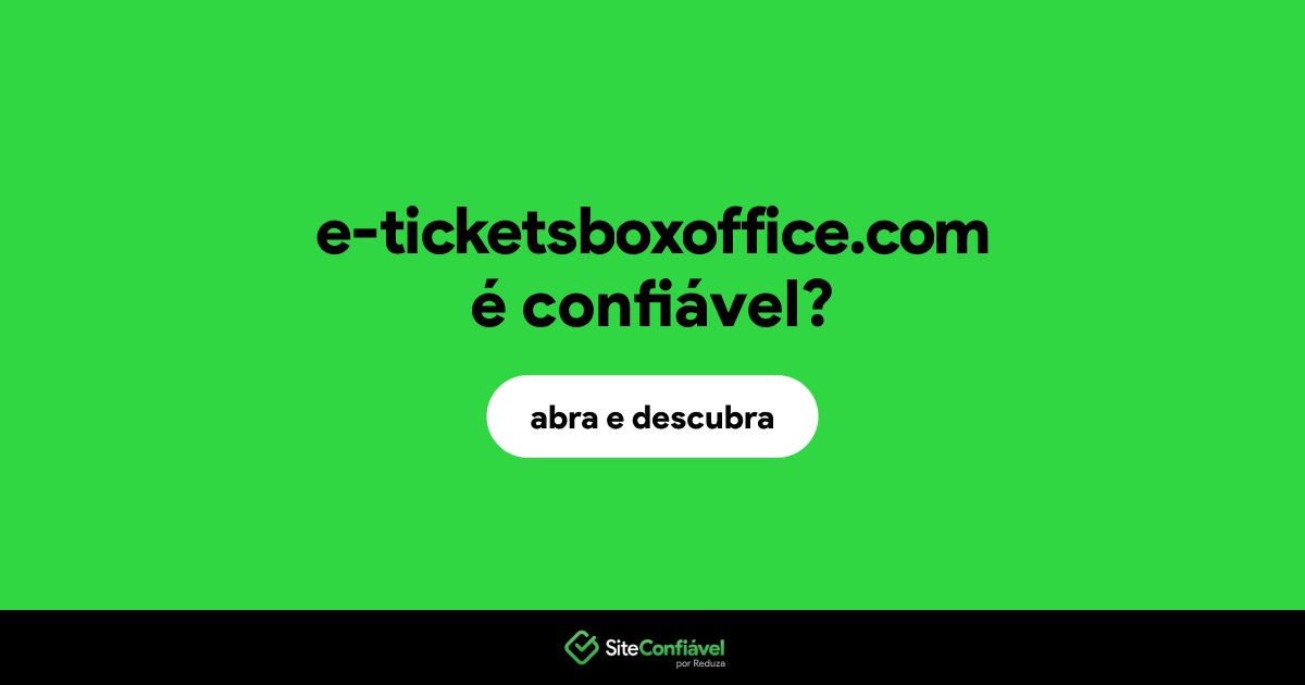 O site e-ticketsboxoffice.com é confiável?