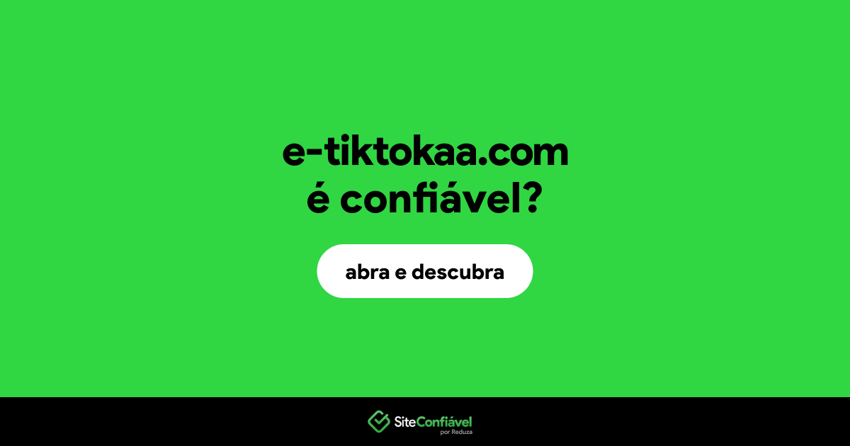 O site e-tiktokaa.com é confiável?