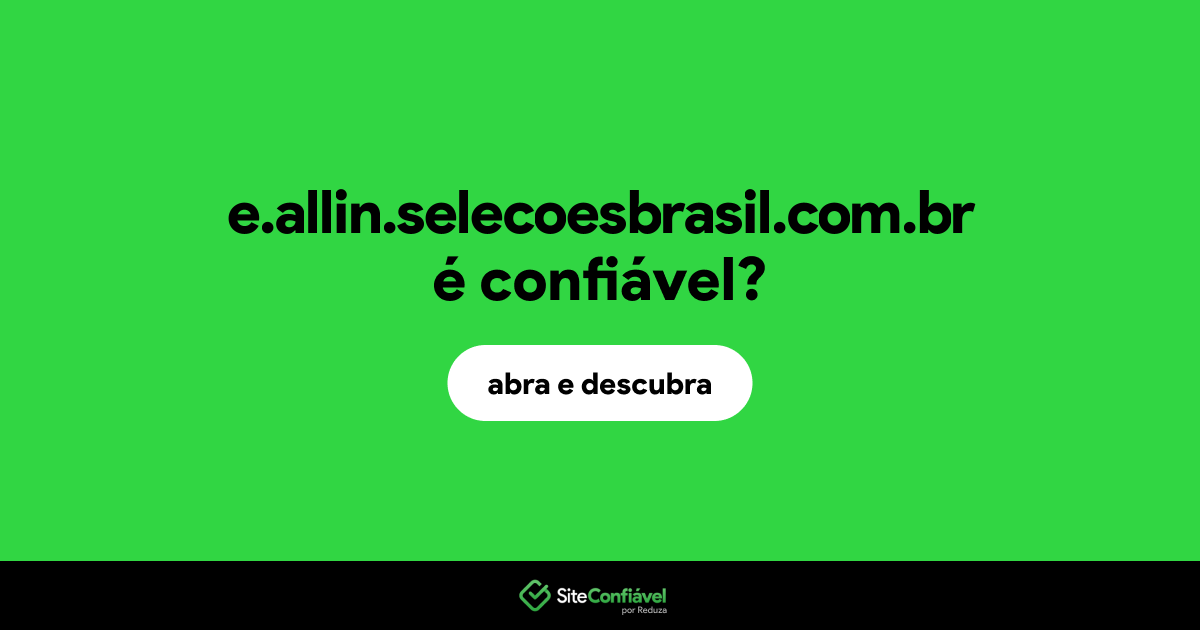 O site e.allin.selecoesbrasil.com.br é confiável?