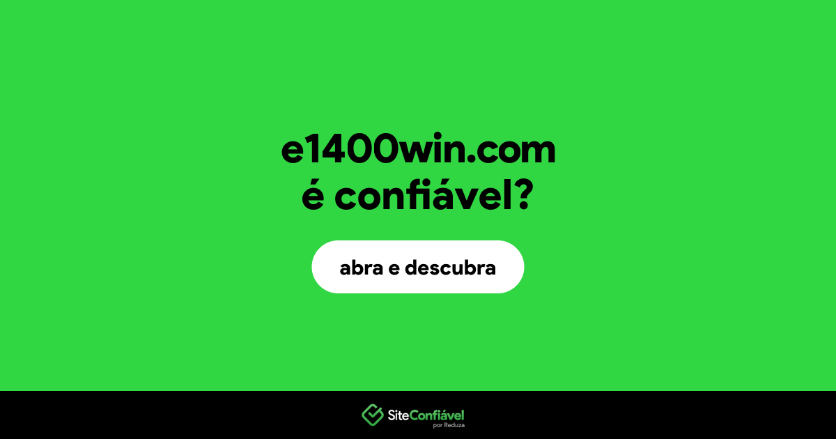 O site e1400win.com é confiável?