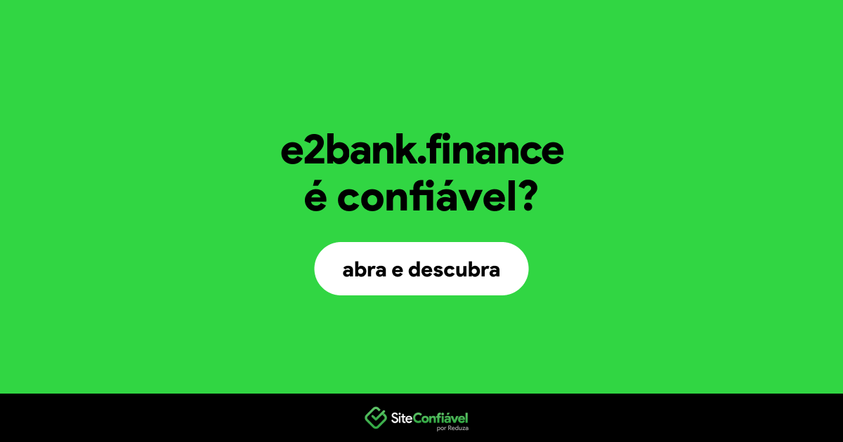 O site e2bank.finance é confiável?