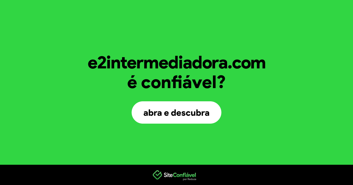 O site e2intermediadora.com é confiável?