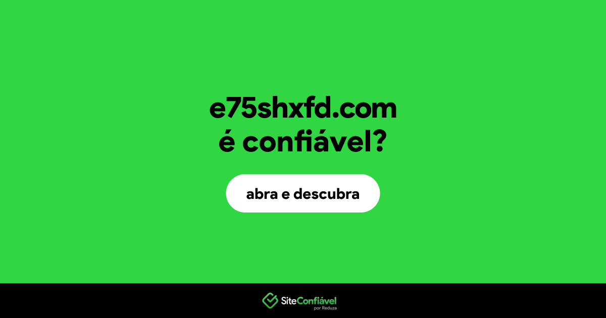 O site e75shxfd.com é confiável?