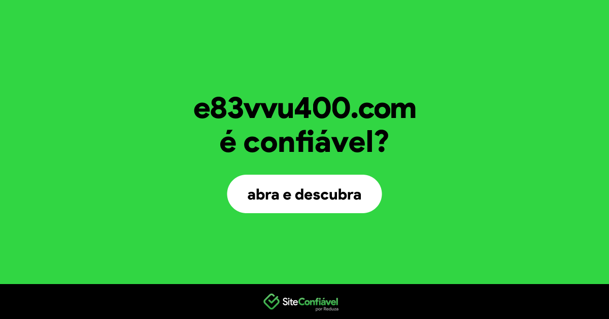 O site e83vvu400.com é confiável?