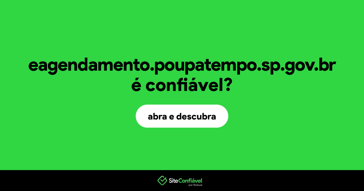 O site eagendamento.poupatempo.sp.gov.br é confiável?