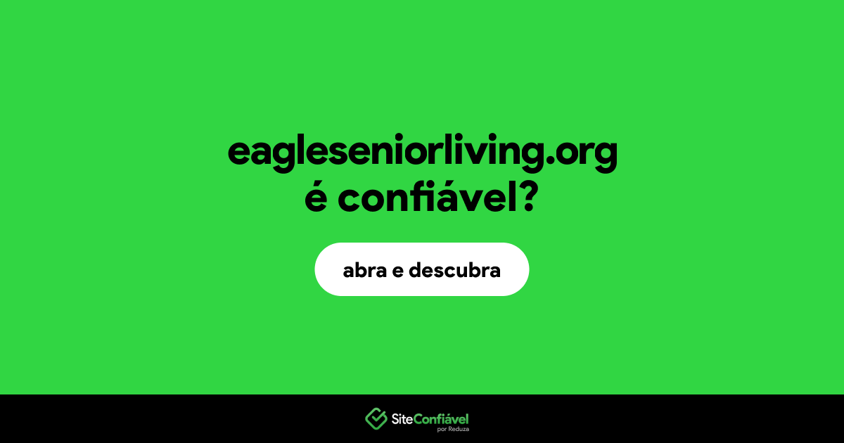 O site eagleseniorliving.org é confiável?