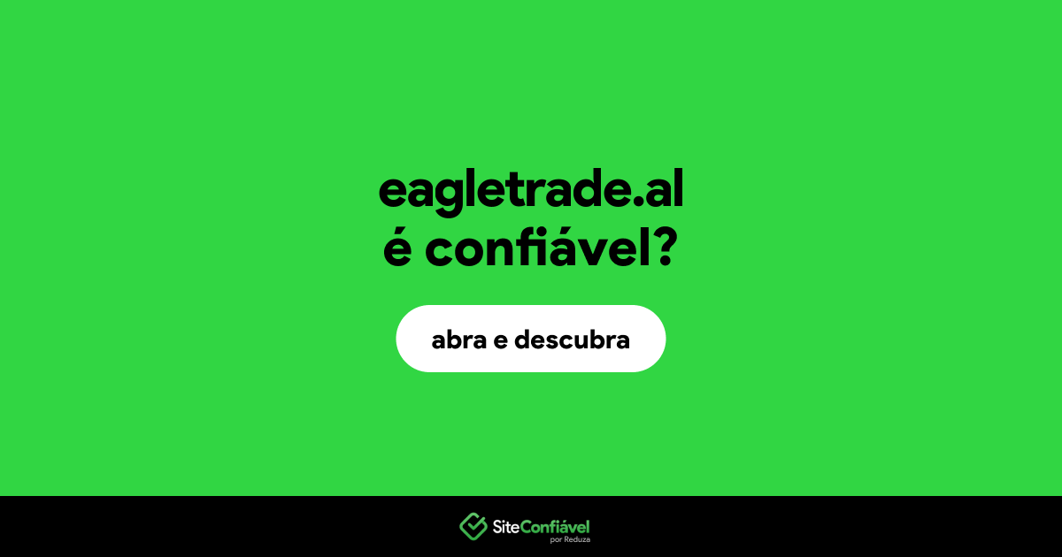 O site eagletrade.al é confiável?