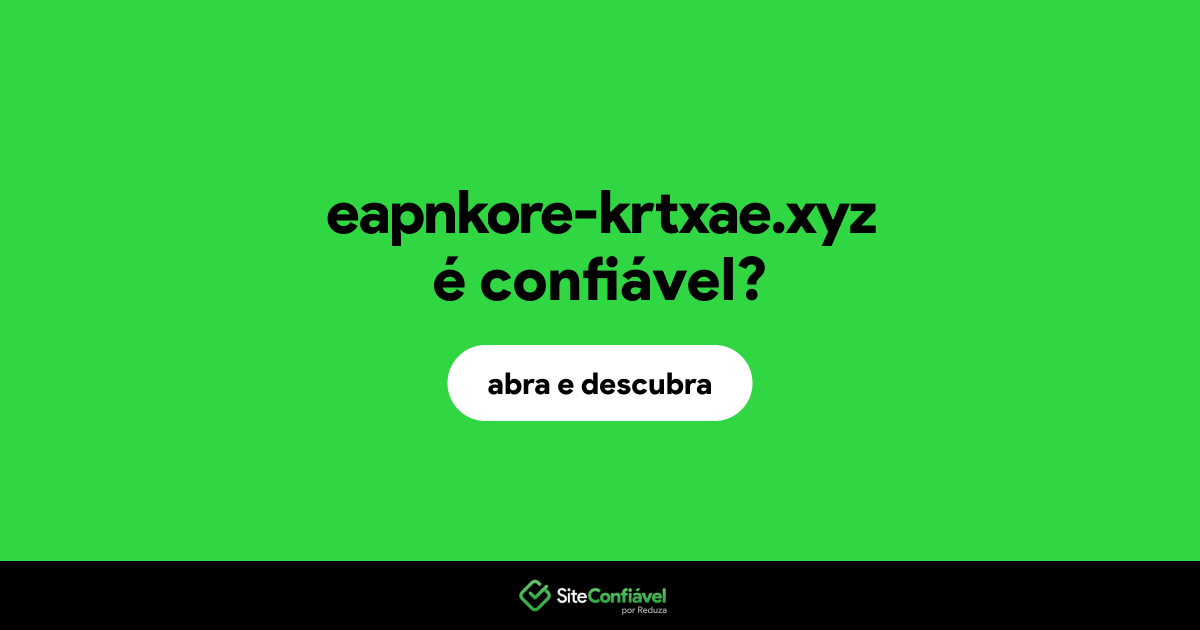 O site eapnkore-krtxae.xyz é confiável?
