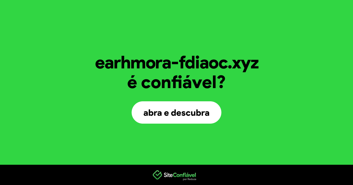 O site earhmora-fdiaoc.xyz é confiável?