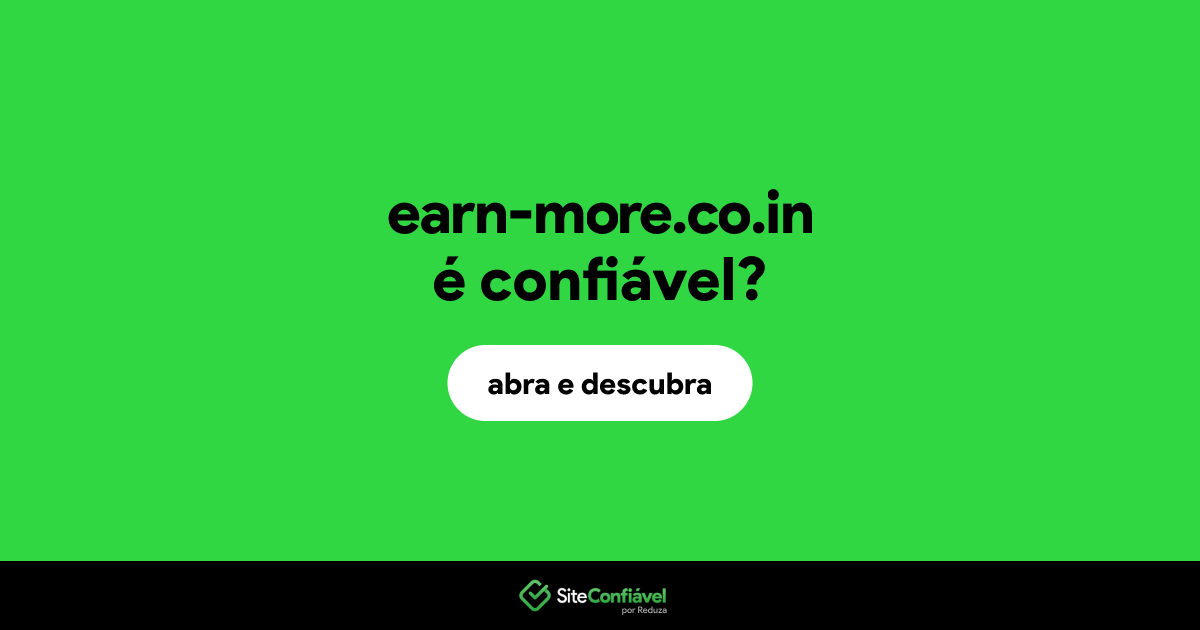 O site earn-more.co.in é confiável?