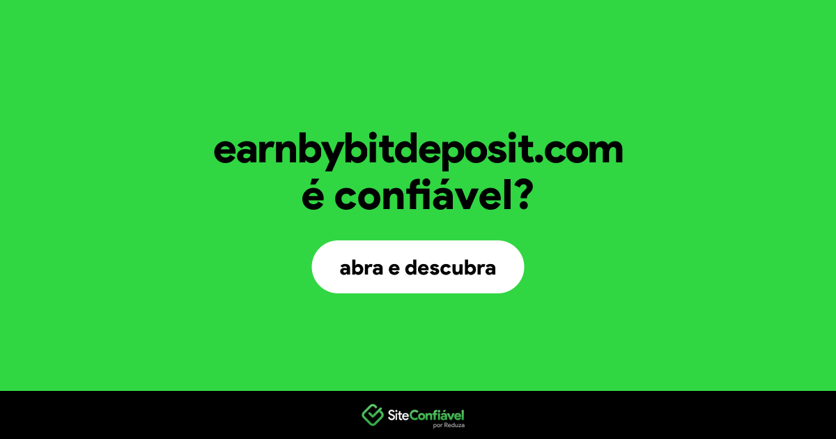 O site earnbybitdeposit.com é confiável?
