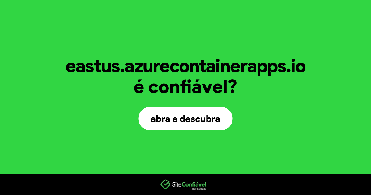 O site eastus.azurecontainerapps.io é confiável?