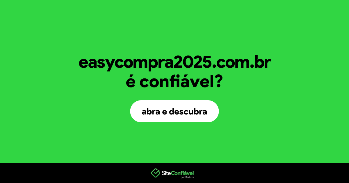 O site easycompra2025.com.br é confiável?