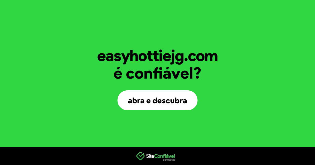O site easyhottiejg.com é confiável?
