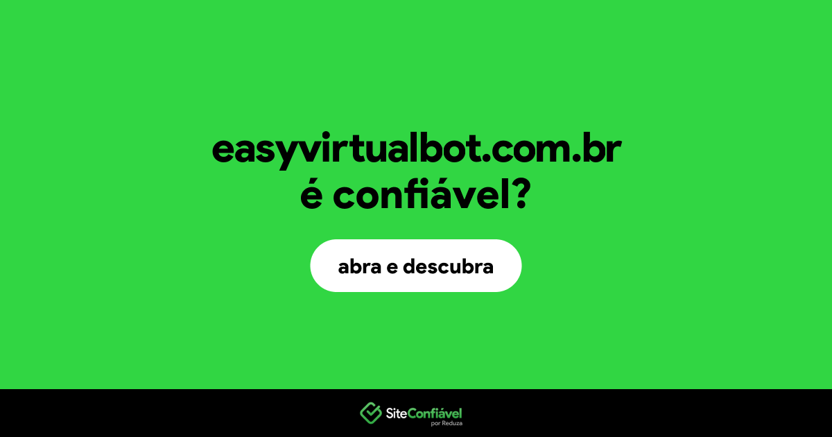 O site easyvirtualbot.com.br é confiável?