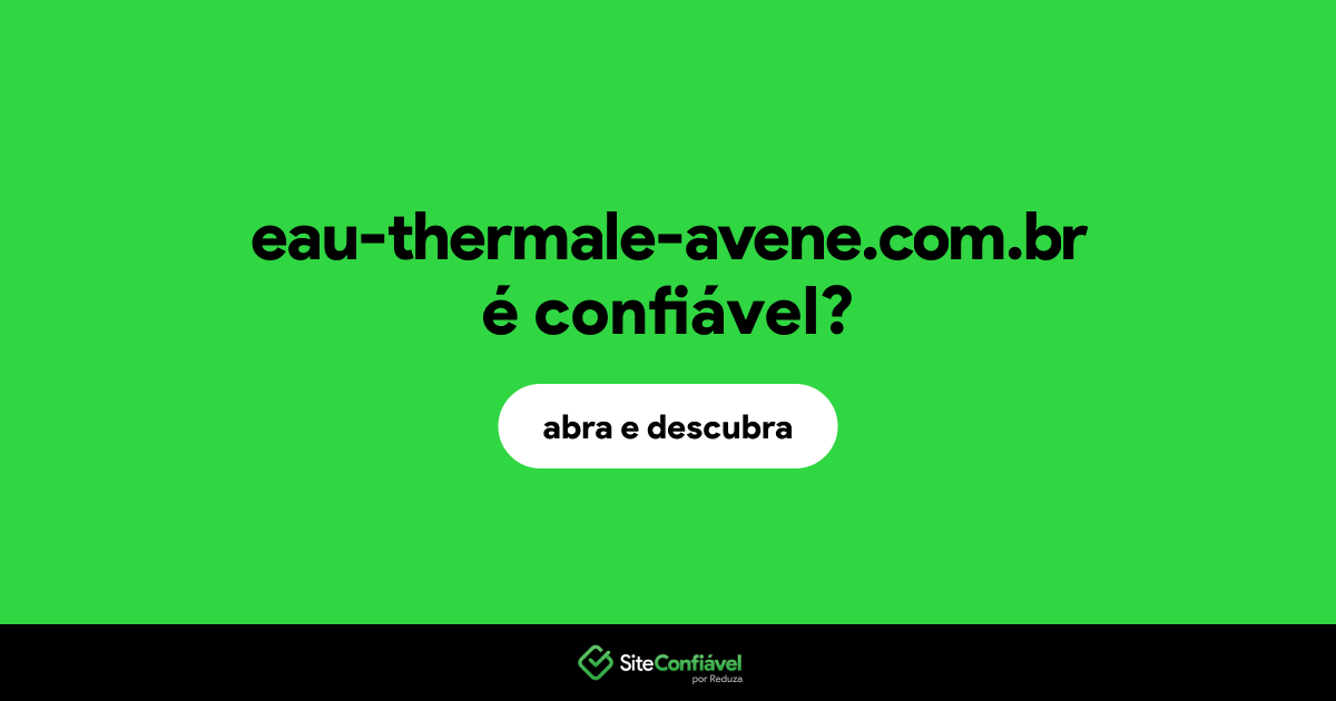 O site eau-thermale-avene.com.br é confiável?