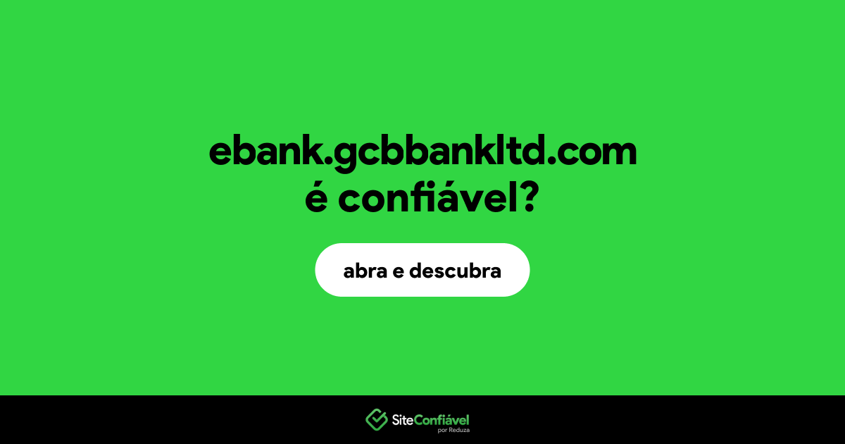 O site ebank.gcbbankltd.com é confiável?