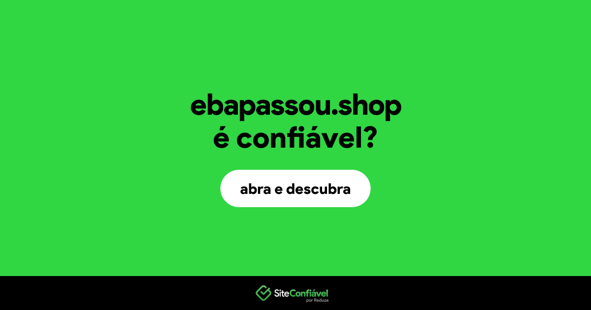 O site ebapassou.shop é confiável?