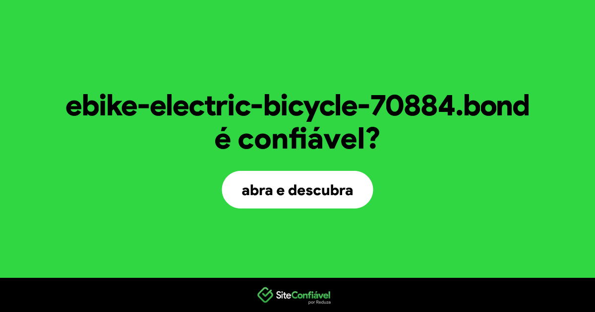 O site ebike-electric-bicycle-70884.bond é confiável?