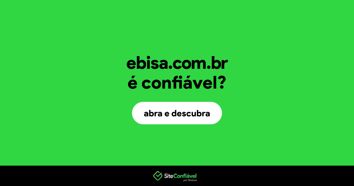 O site ebisa.com.br é confiável?