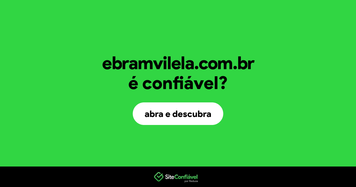 O site ebramvilela.com.br é confiável?