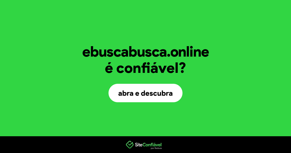 O site ebuscabusca.online é confiável?