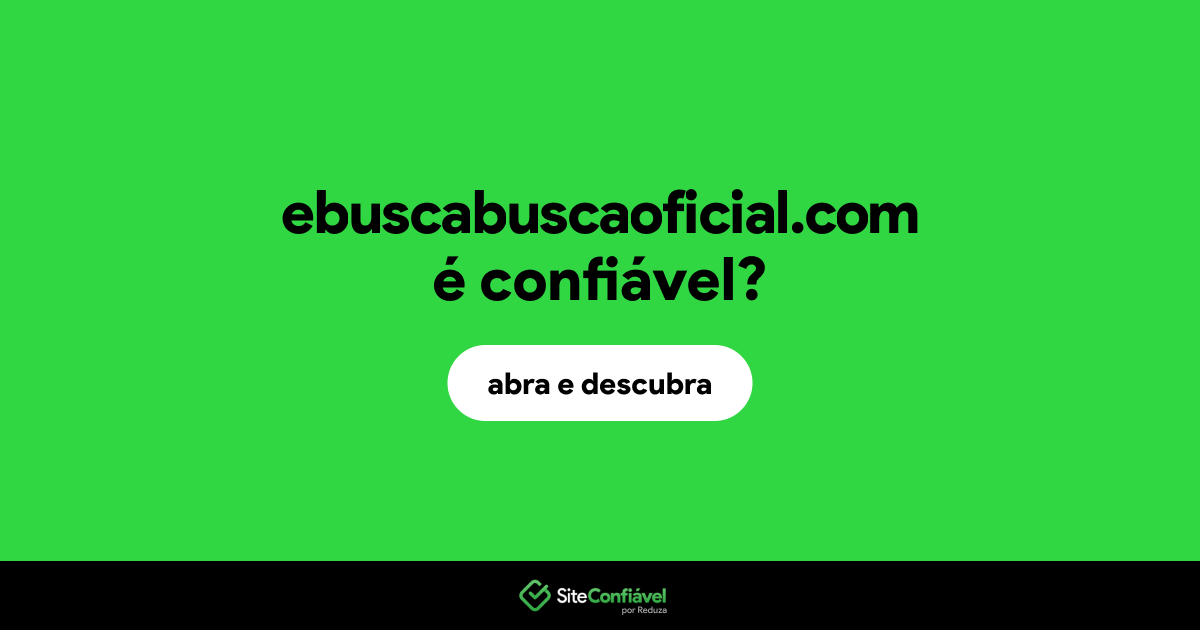 O site ebuscabuscaoficial.com é confiável?