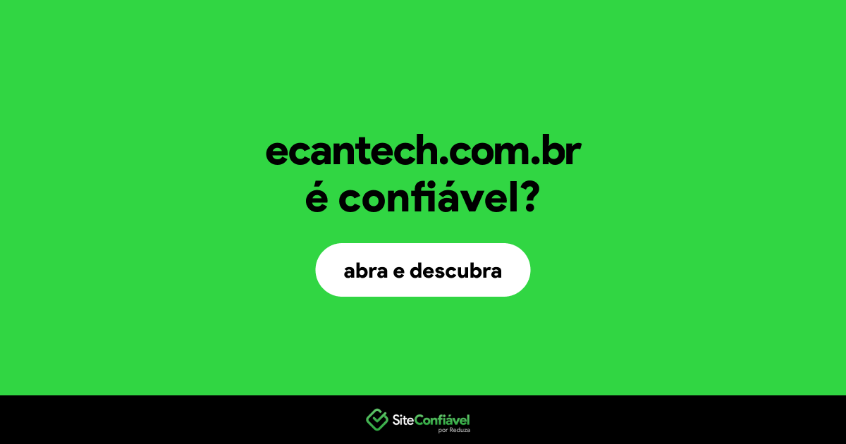 O site ecantech.com.br é confiável?