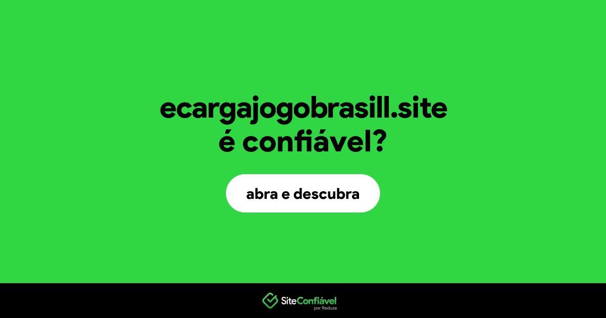 O site ecargajogobrasill.site é confiável?