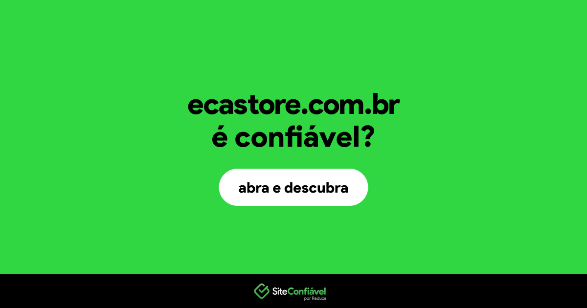O site ecastore.com.br é confiável?