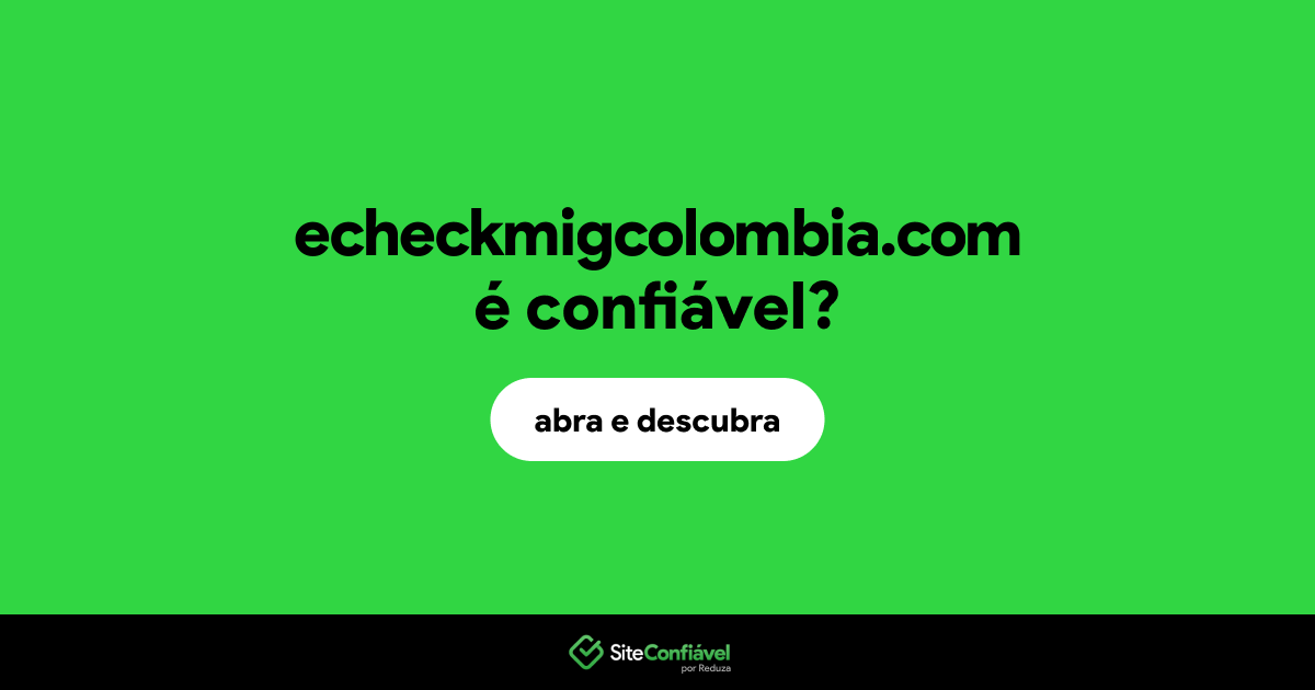 O site echeckmigcolombia.com é confiável?