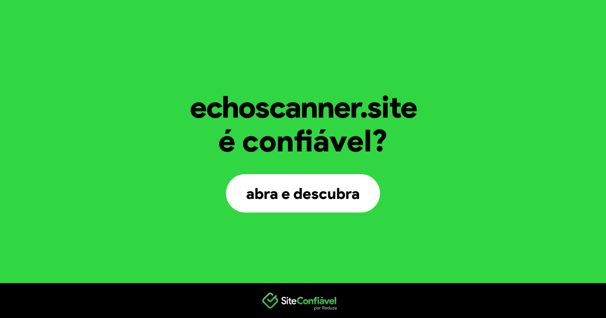 O site echoscanner.site é confiável?