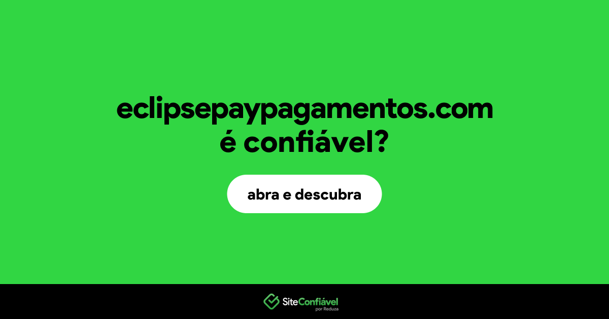 O site eclipsepaypagamentos.com é confiável?