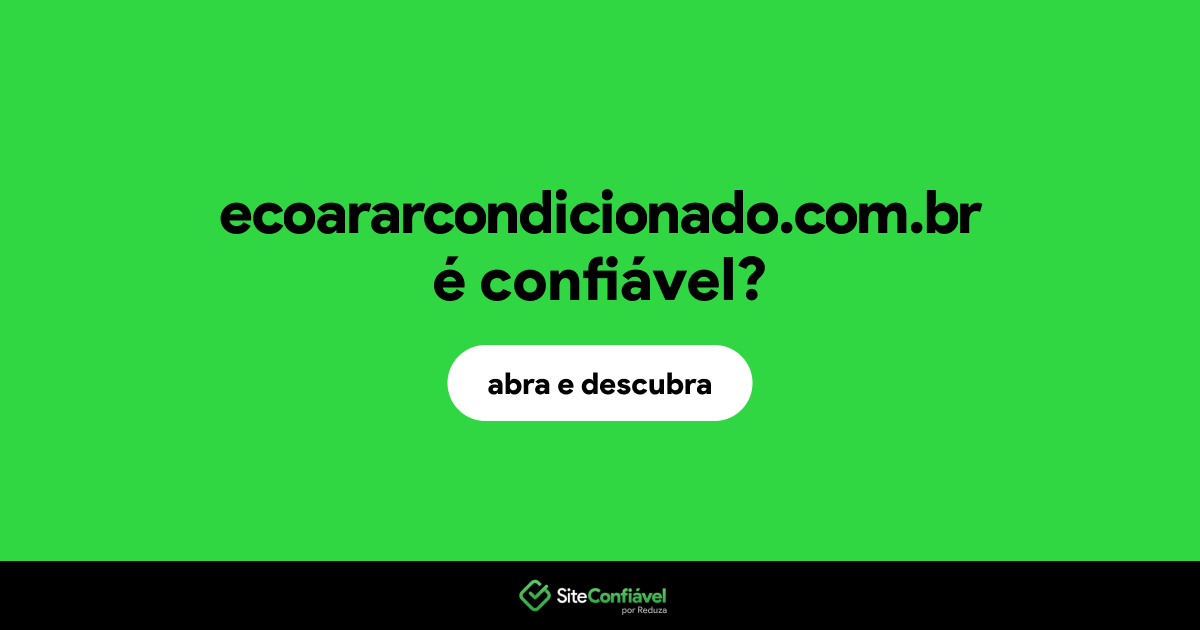 O site ecoararcondicionado.com.br é confiável?
