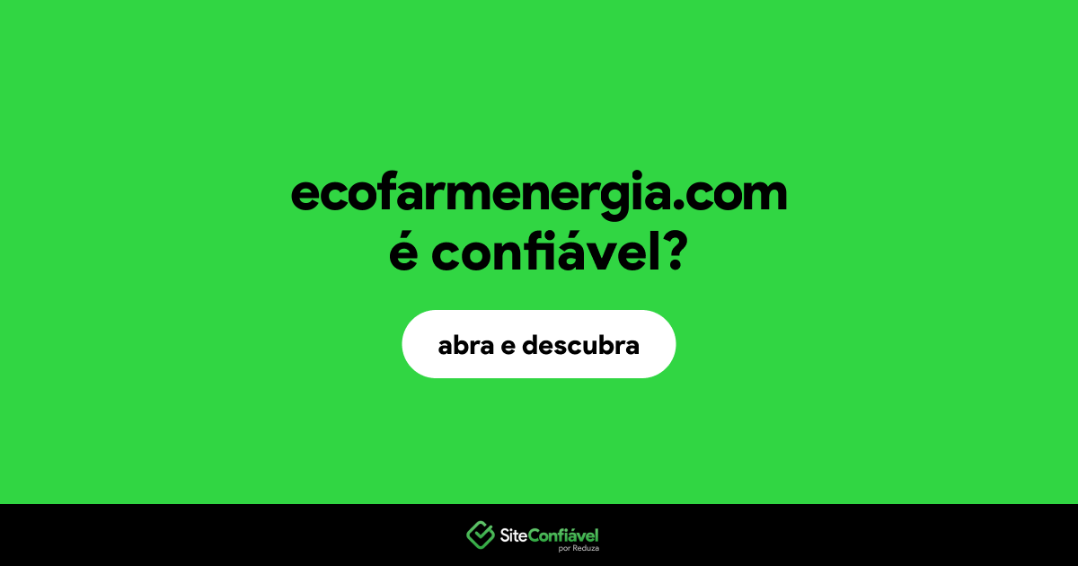 O site ecofarmenergia.com é confiável?