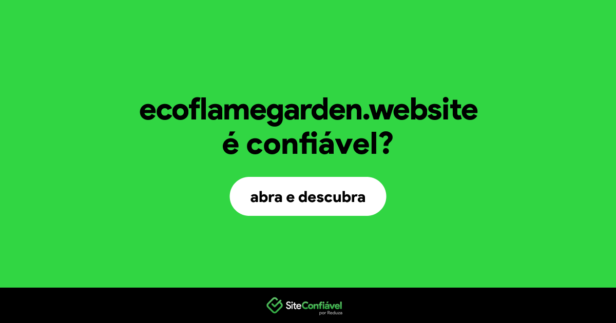 O site ecoflamegarden.website é confiável?
