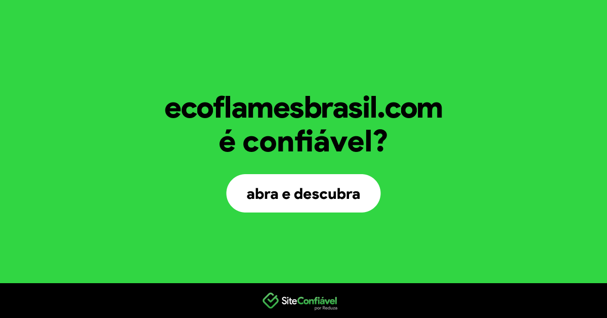 O site ecoflamesbrasil.com é confiável?