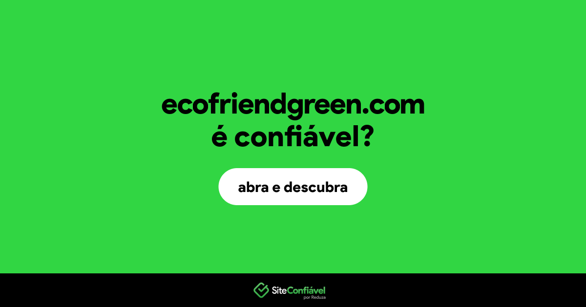 O site ecofriendgreen.com é confiável?