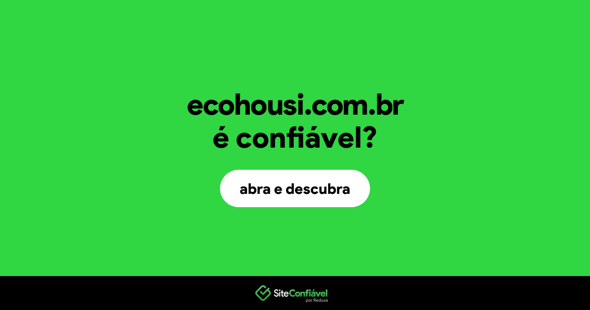 O site ecohousi.com.br é confiável?