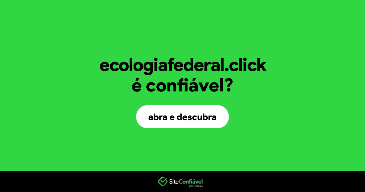 O site ecologiafederal.click é confiável?