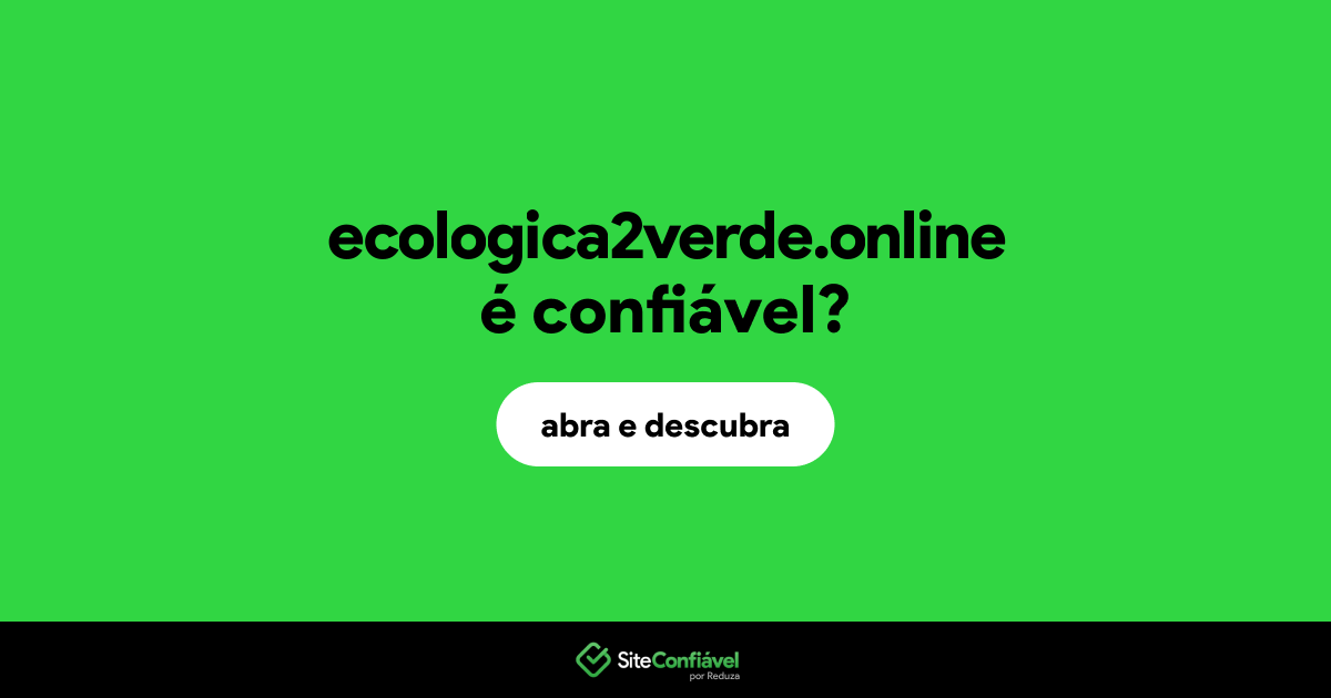 O site ecologica2verde.online é confiável?