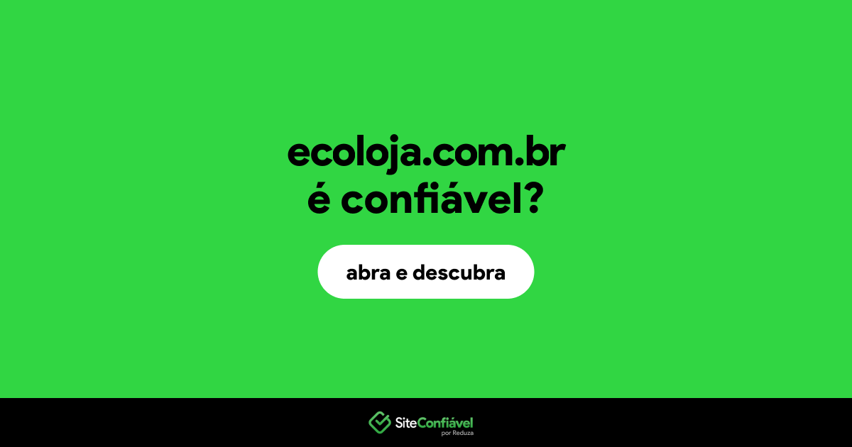 O site ecoloja.com.br é confiável?
