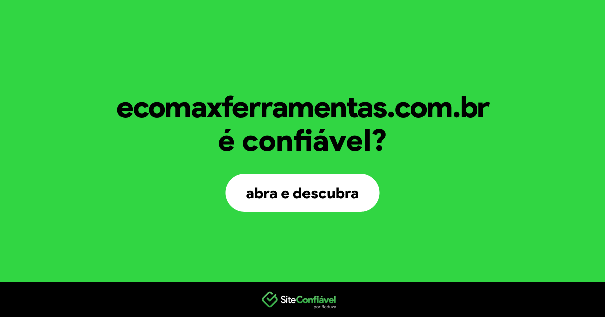 O site ecomaxferramentas.com.br é confiável?