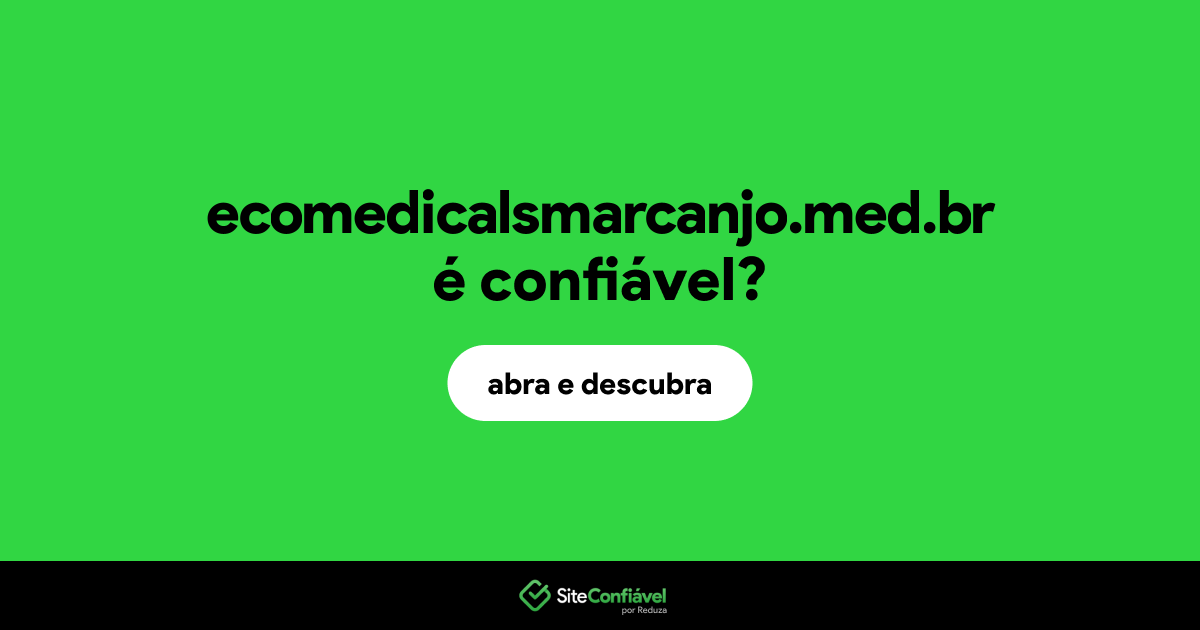 O site ecomedicalsmarcanjo.med.br é confiável?