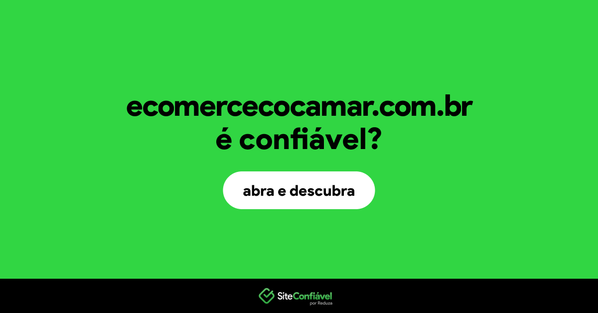O site ecomercecocamar.com.br é confiável?